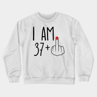 I Am 37 Plus 1 Middle Finger For A 38th Birthday Crewneck Sweatshirt